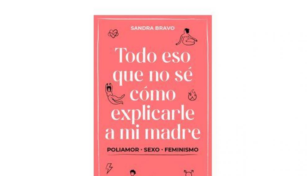 'Todo eso que no sé cómo explicarle a mi madre', de Sandra Bravo.