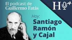 Podcast de Guillermo Fatás | Santiago Ramón y Cajal