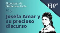 Podcast de Guillermo Fatás | Josefa Amar y su precioso discurso
