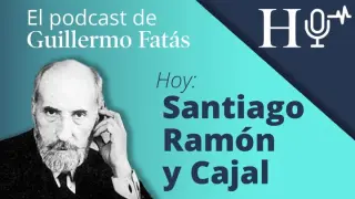 Podcast de Guillermo Fatás | Santiago Ramón y Cajal