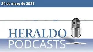 Podcast Heraldo: Las noticias más destacadas del 24 de mayo de 2021