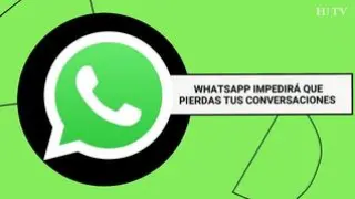 WhatsApp impedirá que pierdas tus conversaciones guardadas