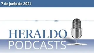 Podcast Heraldo: Las noticias más importantes del 7 de junio de 2021