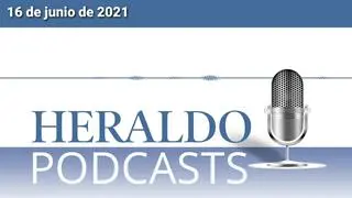 Podcast Heraldo: Las noticias más importantes del 16 de junio de 2021