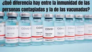 ¿Qué diferencia hay entre la inmunidad de las personas contagiadas y la de las vacunadas?