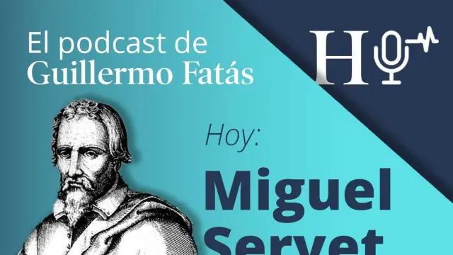 Podcast de Guillermo Fatás sobre Miguel Servet