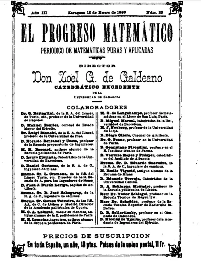 En 1891 funda Zoel García de Galdeano la primera revista matemática española, ‘El Progreso Matemático’, que tuvo más suscriptores extranjeros que españoles y abrió la puerta a interesantes intercambios de publicaciones. Duró lo que dio de sí su sueldo.