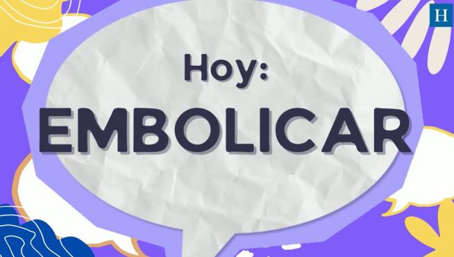El origen, usos y significado de 'embolicar'.