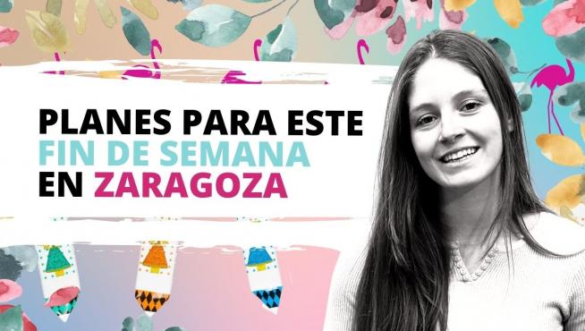 Los mejores planes para el fin de semana en Zaragoza.