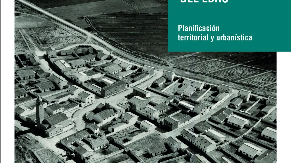 'Los pueblos de colonización de la cuenca del Ebro: planificación territorial y urbanística', de José María Alagón.