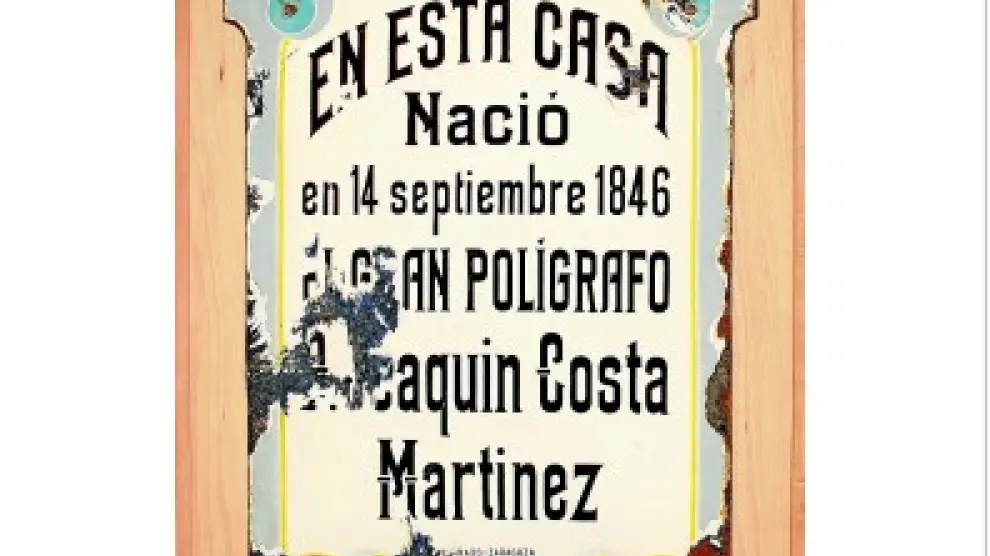 Joaquín Costa nació en Monzón el 14 de septiembre de 1846, como recordaba esta placa