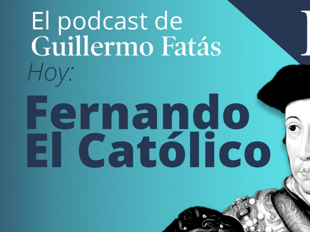 El podcasts de Guillermo Fatás: Fernando el Católico