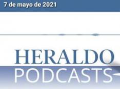 Podcast Heraldo: Las noticias más importantes del 7 mayo de 2021