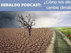 Podcast Heraldo: Cambio climático, ¿cómo nos afecta?