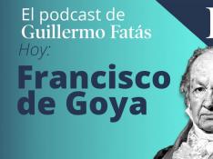 Podcast De Guillermo Fatás | Francisco De Goya