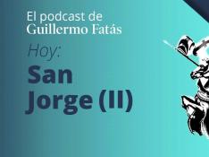 Podcast de Guillermo Fatás | San Jorge II